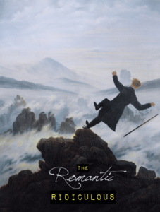 Promo poster for The Romantic Ridiculous project. It features a manipulation of Caspar David Friedrich's Wanderer above the Sea of Fog (1817), in which the subject is slipping off the rocks.