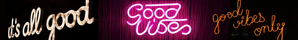 1)Photo by Felicia Buitenwerf on Unsplash, 'it's all good' written in white neon lights

2)Photo by Victor on Unsplash, 'good vibes only' written in neon orange lights

3)Photo by Jérémy Chevallier on Unsplash, 'good vibes' written in pink neon lights